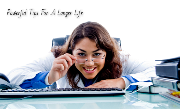 POWERFUL TIPS FOR A LONGER LIFE